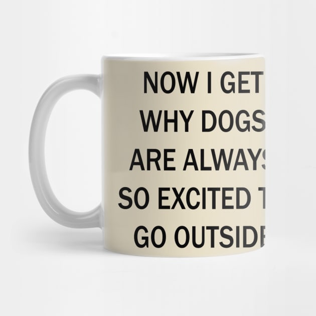 Now I Get Why Dogs Are Always Excited To Go Outside by lmohib